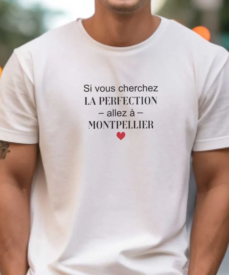 T-Shirt Si vous cherchez la perfection allez à Montpellier